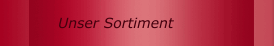 Unser Sortiment